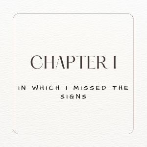 Chapter I. In Which I Missed the Signs