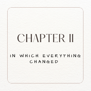 Chapter II. In which Everything has Changed