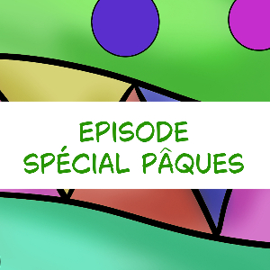 Episode spécial Pâques